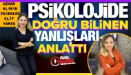 Uzman Klinik Psikolog Elif Yamaş, psikolojide doğru bilinen yanlışları anlattı!