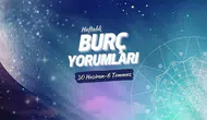 Haftalık burç yorumları! 30 Haziran-6 Temmuz 2025: Astroloji ne diyor?