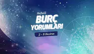 Haftalık burç yorumları! 2-8 Haziran 2025: Astroloji ne diyor?