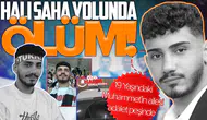 Halı saha yolunda ölüm: 19 Yaşındaki Muhammet’in ailesi adalet peşinde