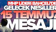 MHP lideri Bahçeli'den gelecek nesillere 15 Temmuz mesajı!