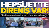 HepsiJET'te direniş var: Haklarımızı alana kadar mücadele edeceğiz