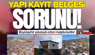 Yapı kayıt belgesi sorunu: Büyükşehir yasasıyla artan mağduriyetler