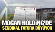 Mogan Holding’de sendikal fatura büyüyor