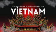 Kusursuz bir kaos, sonsuz bir akış : İşte Vietnam