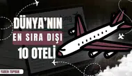 Dünya'nın en sıra dışı 10 oteli