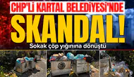 CHP'li Kartal Belediyesi'nde skandal : Sokak çöp yığınına dönüştü