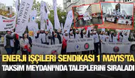 Enerji İşçileri Sendikası 1 Mayıs'ta Taksim Meydanı'nda taleplerini sıraladı