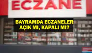 Bayramda eczaneler açık mı ? Nöbetçi eczaneler hangileri?