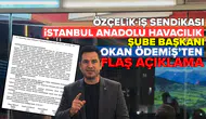 Özçelik-İş sendikası İstanbul Anadolu Havacılık Şube Başkanı Okan Ödemiş’ten flaş açıklama