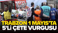 Trabzon 1 Mayıs'ta 5'li çete vurgusu