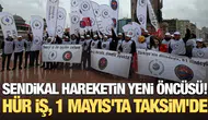 Sendikal hareketin yeni öncüsü: Hür İş, 1 Mayıs'ta Taksim'de