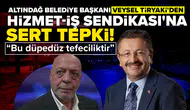 Altındağ Belediye Başkanı Veysel Tiryaki'den Hizmet-İş Sendikası'na sert tepki: Bu düpedüz tefeciliktir
