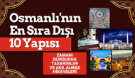 Osmanlı Dönemi'nin sıra dışı 10 yapısı