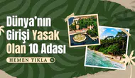 Dünya'nın girişi yasak olan 10 adası