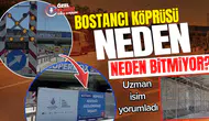 Bostancı köprüsü neden bitmiyor? Uzman isim yorumladı