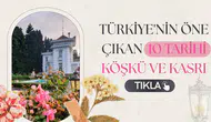 Türkiye'nin öne çıkan 10 tarihi köşkü ve kasrı