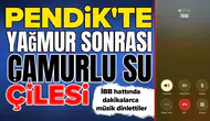 Pendik'te yağmur sonrası çamurlu su çilesi : İBB hattında dakikalarca müzik dinlettiler