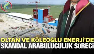 Oltan ve Köleoğlu Enerji'de skandal arabuluculuk süreci