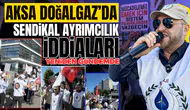 AKSA Doğalgaz’da sendikal ayrımcılık iddiaları yeniden gündemde