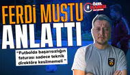 Ferdi Muştu anlattı : Futbolda başarısızlığın faturası sadece teknik direktöre kesilmemeli