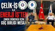 Çelik-İş ile Enerji İş’ten emek dünyası için güç birliği mesajı