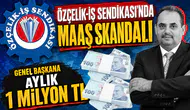 Özçelik-İş Sendikası'nda maaş skandalı : Genel başkana aylık 1 milyon TL