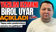 Yazılım uzmanı Birol Uyar açıkladı : Yapay zeka yazılımcıların sonunu mu getiriyor?