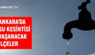 Ankara'da su kesintisi ne zaman bitecek? Sular ne zaman gelecek?