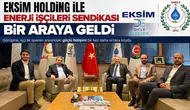 Eksim Holding ile Enerji İşçileri Sendikası bir araya geldi : Görüşme, İşçi ile İşveren arasındaki güçlü iletişimi göstermiş oldu