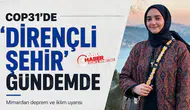 COP31'de 'dirençli şehir' gündemde : Mimardan deprem ve iklim uyarısı
