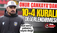 Onur Çankaya'dan 10+4 kuralı değerlendirmesi : Asıl sorun yabancı sayısı değil