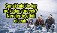 Çanakkale'de kar yağışı ne kadar sürecek ve hava durumu nasıl şekillenecek?