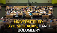 Üniversitelerde 3 yıla düşecek bölümler hangi alanları kapsıyor ve ne zaman uygulanacak?
