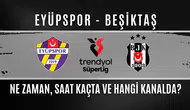 Eyüpspor ve Beşiktaş Maçı Ne Zaman Gerçekleşecek ve Hangi Kanalda Yayınlanacak?