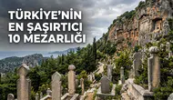 Türkiye'nin en ilginç 10 mezarlığı! Gören bir daha bakıyor!