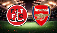 Fleetwood - Arsenal maçı ne zaman ve hangi kanalda yayınlanacak ?