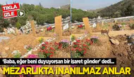 Mezarlıkta babasına seslenen gencin yaşadığı anlar söke etti