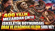 400 Yıllık Gizem: Boynunda Orak, Ayağında Kilit