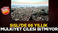 Şisli'de 66 Yillik Tapu ve Mülkiyet Sorunu Gündemdeki Yerini Koruyor
