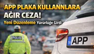 APP plaka cezası ne kadar ve hangi durumlarda uygulanacak?