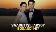 Saadet Işıl Aksoy'un Evliliği Neden Bitti? Boşanma Süreci Hakkında Bilgiler