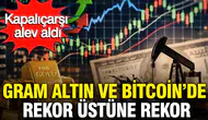 Altın ve Bitcoin'de rekor artışlar yaşanırken petrol ve dolar ne durumda?