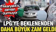 Akaryakıtta beklenenden büyük zamlar mı geliyor? LPG fiyatları neden bu kadar yükseldi?