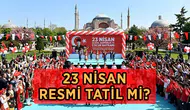 23 Nisan Ulusal Egemenlik ve Çocuk Bayramı resmi tatil mi? Bankalar ve okullar açık mı?