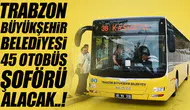 Trabzon Büyükşehir Belediyesi 45 yeni otobüs şoförü alımı yapacak