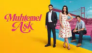 Muhtemel Aşk dizisi ne zaman başlayacak ve konusu nedir?