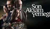 Son Akşam Yemeği filmi ne zaman, nerede çekildi? Oyuncuları kimler, filmin konusu nedir?