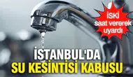 İstanbul'da su kesintisi uyarısı: Hangi mahalleler etkilenecek?