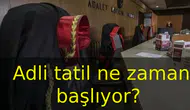 2026 Adli tatil ne zaman başlıyor ve süresi nedir?
